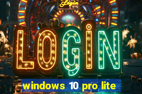 windows 10 pro lite